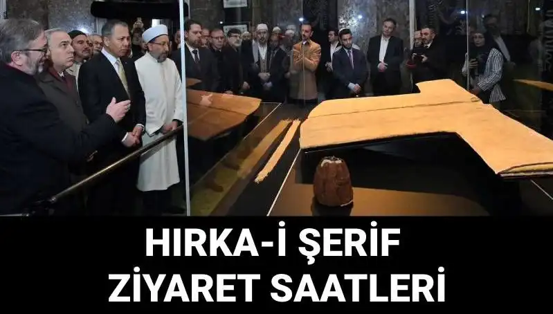 Hırka-i Şerif Ziyaret Günleri ve Saatleri Açıklandı: Ziyaret Etmelisiniz!