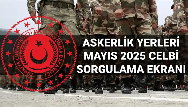 MSB Askerlik Yerleri Sorgulama Ekranı Açıklandı: Mayıs Celbi Sonuçları Belli Oldu