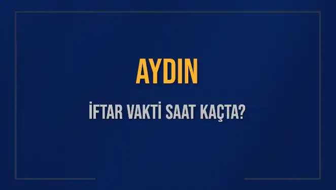 Aydın'da İftar Vakti Ne Zaman? 2025 Takvimine Göre Keyifli Bir İftar İçin Hazırlanın!