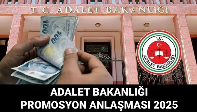 Adalet Bakanlığı Promosyon Anlaşması 2025: Son Durum Nedir?