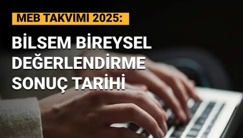 BİLSEM Sonuçları Açıklanıyor: 2025 Bireysel Değerlendirme Tarihleri