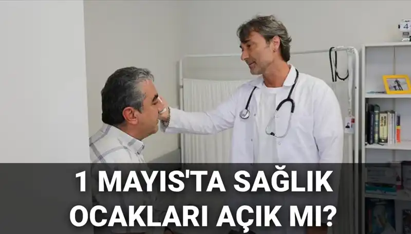 1 Mayıs Emek ve Dayanışma Günü’nde Sağlık Ocakları Açık mı?