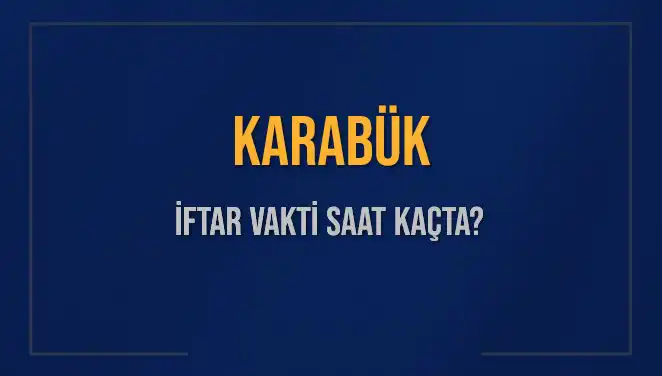 Karabük’te İftar Vakti: 4 Mart 2025’te Akşam Ezanı Ne Zaman?