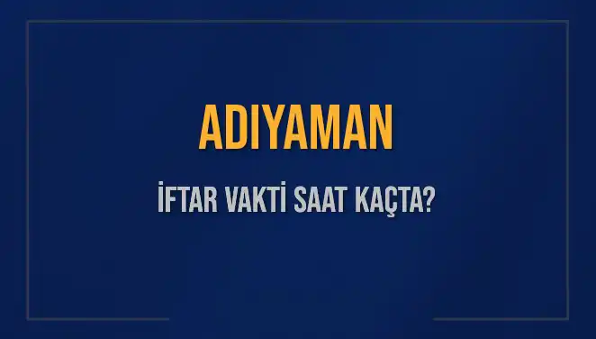 Adıyaman'da İftar Vakti: Bugün Saat Kaçta? Esrarengiz Detaylar!