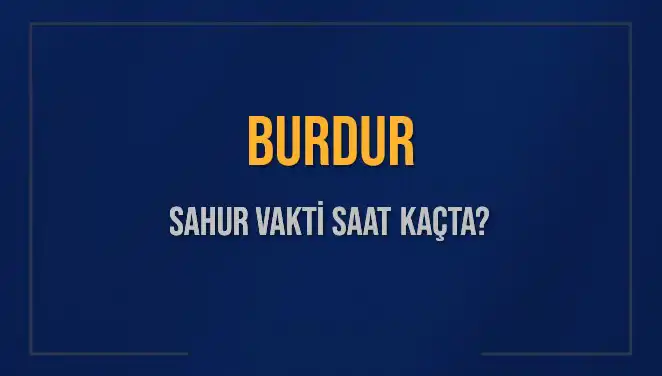 Burdur'daki Sahur Vakitleri: İmsak Saatleri ve Kalan Zaman