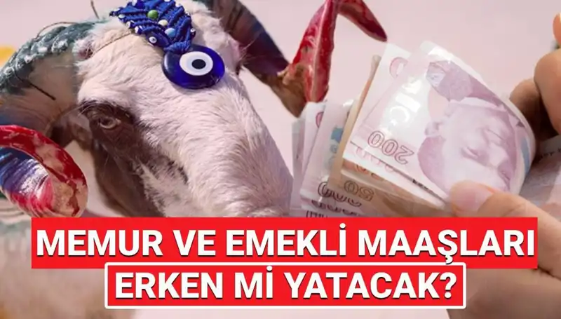 2025'te Emekli ve Memur Maaşları Kurban Bayramı'ndan Önce Yatacak mı?