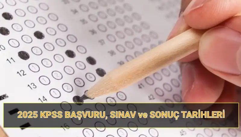 2025 KPSS Tarihleri Açıklandı! Başvurular Ne Zaman, Sonuçlar Ne Zaman Açıklanacak?