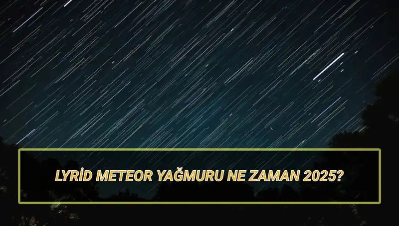 2025 Lyrid Meteor Yağmuru: Türkiye'den Görülebilir mi?
