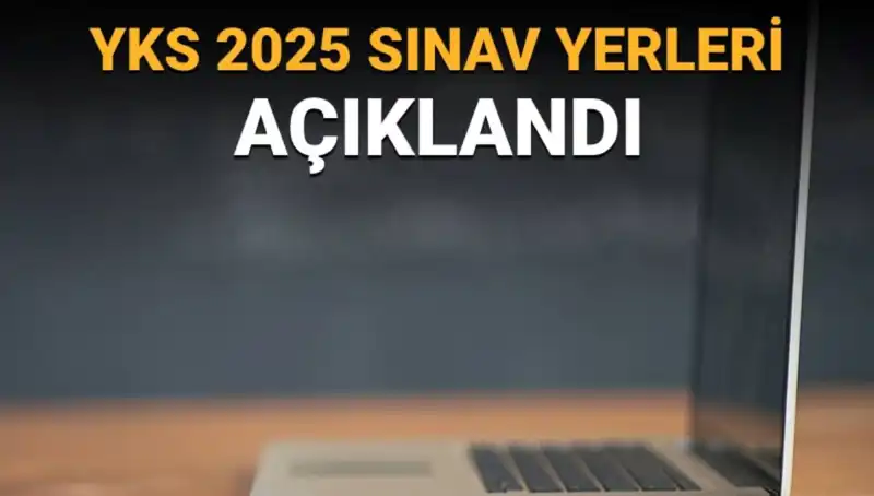 YKS 2025 Sınav Yerleri Açıklandı: Öğrencilerin Bilmesi Gerekenler