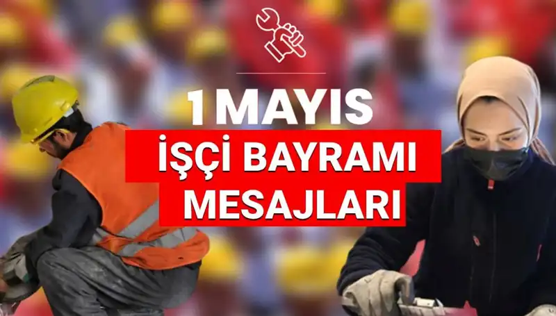 2025 1 Mayıs İşçi Bayramı: Dayanışma ve Birlik İçin En Güzel Mesajlar