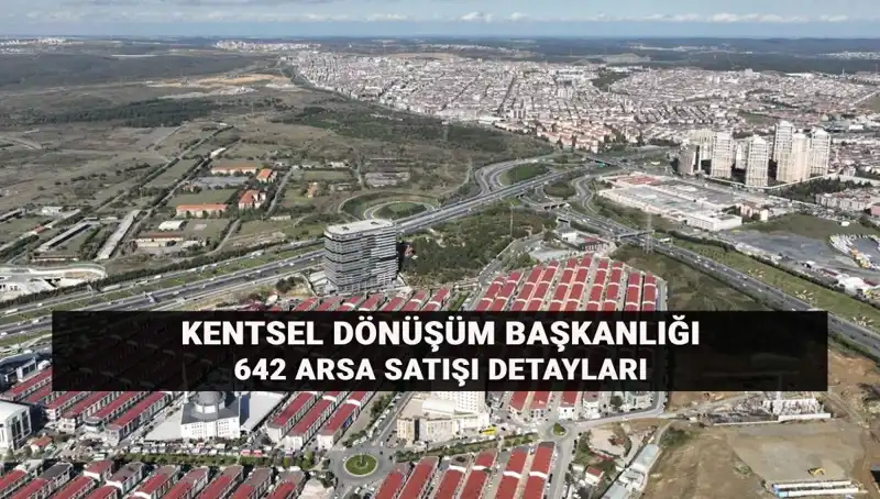 Kentsel Dönüşümde Büyük Fırsat: 642 Arsa Satışı Başlıyor!