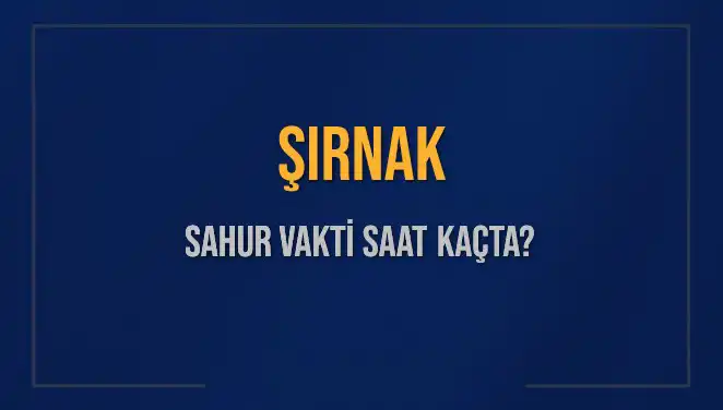 Şırnak'ta Ramazan 2025: Sahur Vakti ve İmsak Saatleri