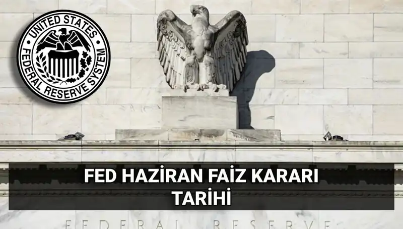 Haziran Ayında FED Faiz Kararı: Piyasalarda Beklenen Değişiklikler Neler?