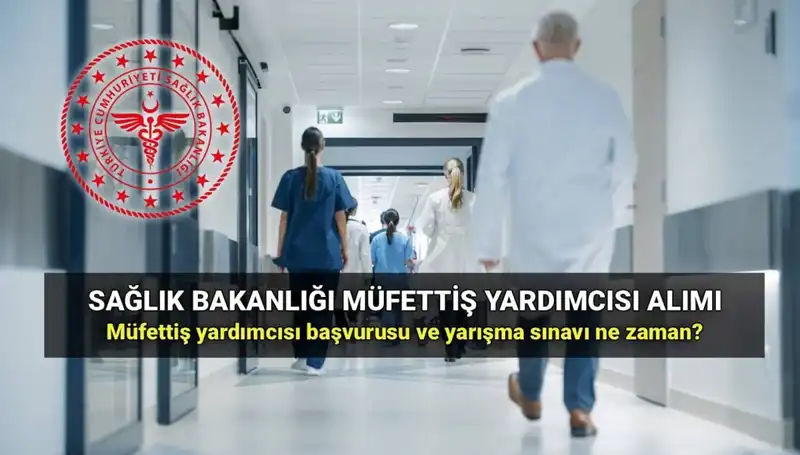 Sağlık Bakanlığı Müfettiş Yardımcısı Alımı: 2025 Başvuru Süreci ve Şartları