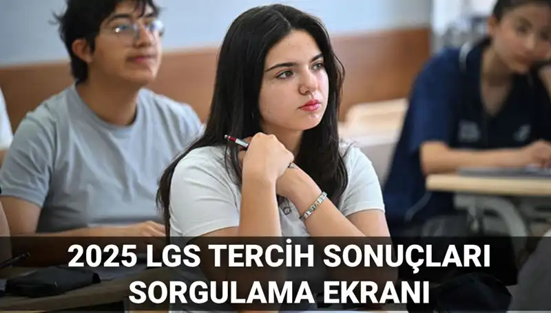 LGS Tercih Sonuçları 2025: Öğrencileri Bekleyen Tarih Açıklandı!