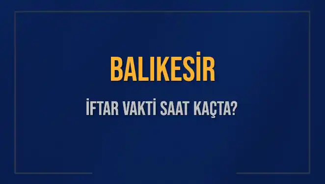 Balıkesir'de İftar Vakti Ne Zaman? 2025'in Detayları Burada!