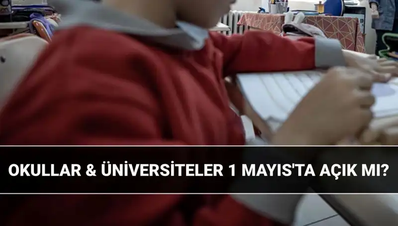 1 Mayıs Tatil Mi? Okullar ve Üniversiteler Açık mı Kapalı mı?