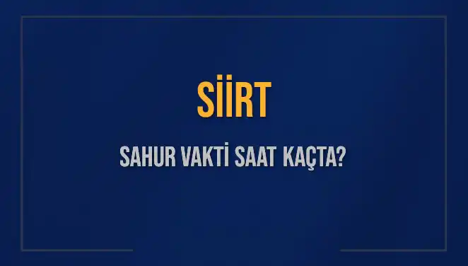 Siirt Sahur Vakti: İmsak Saatleri ve Detaylı Bilgiler