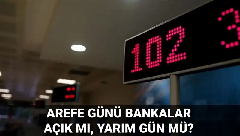 Arefe Günü Bankalar Açık mı? 5 Haziran’da Çalışma Saatleri Hakkında Bilgi