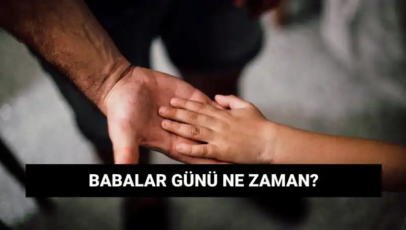 Babalar Günü 2025: Tarih ve Anlamı ile Duygu Dolu Bir Gün