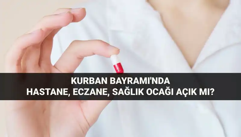 Kurban Bayramı'nda Hastane, Eczane ve Sağlık Ocakları Açık mı?