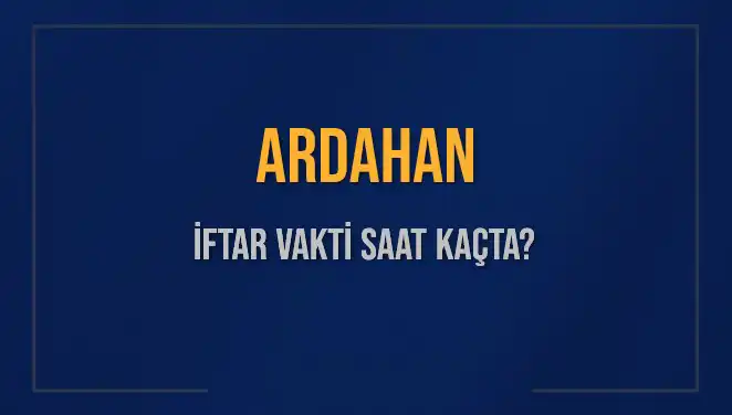 Ardahan İftar Vakti: Akşam Ezanı Saat Kaçta Okunuyor?