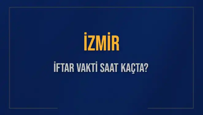 İzmir İftar Vakti 2025: Akşam Ezanı Saatleri ve İpuçları