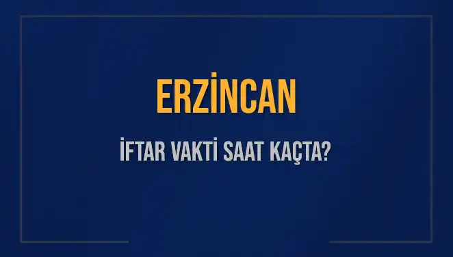Erzincan İftar Vakti 2025: Ramazan'da İftar Saatleri ve Detaylar