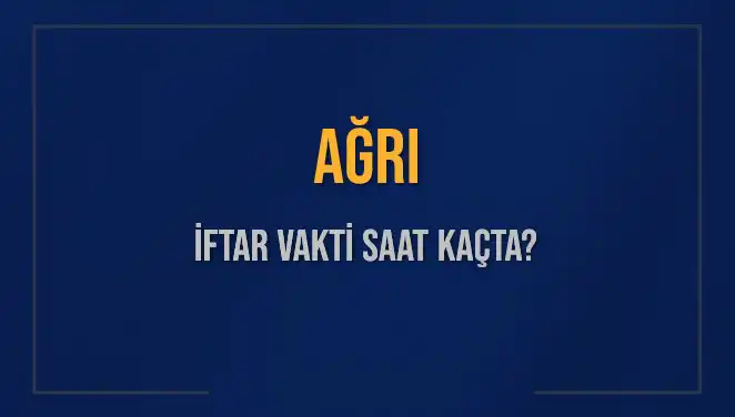 Ağrı İftar Vakti: 3 Mart 2025'te İftar Saati Ne Zaman?